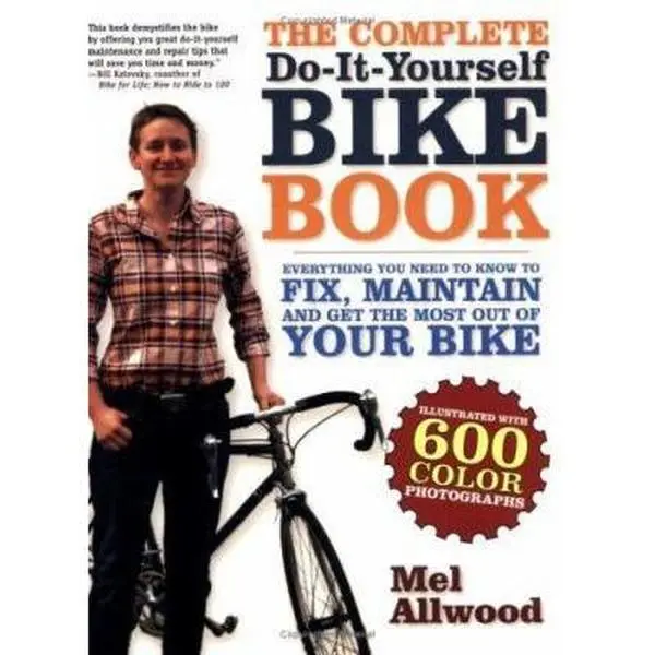 USED-The Complete Do-It-Yourself Bike Book: Everything You Need to Know to Fix, Maintain and Get the Most Our of Your Bike by Mel Allwood (Paperback)