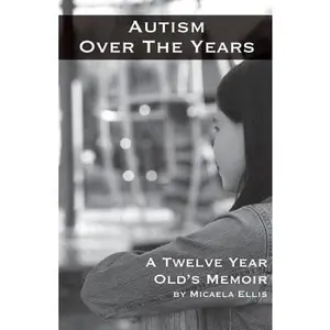 USED-Autism Over the Years: A Twelve Year Old's Memoir by Ellis, Micaela (Paperback)