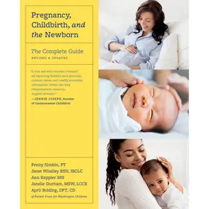 Pregnancy, Childbirth, and the Newborn by Penny Simkin, Janet Whalley, Ann Keppler, Janelle Durham, April Bolding [Paperback Book]