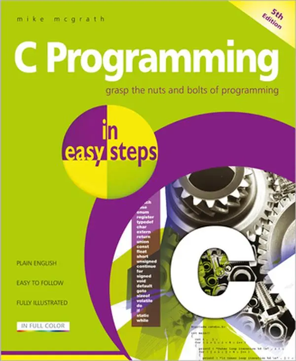 USED Book - C Programming in Easy Steps: Updated for the Gnu Compiler Version 6.3.0 by McGrath, Mike (Paperback) - english