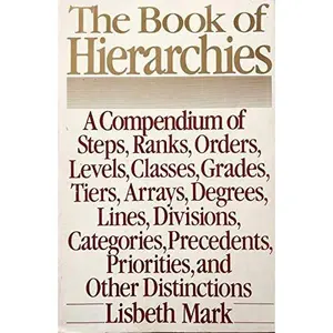 USED Book - Book of Hierarchies: A Compendium of Steps, Ranks, Orders, Levels, Classes, Grades, Tiers, Arrays, Degrees, Lines, Divisions, Categories, Etc by Lisbeth Mark (Paperback) - english