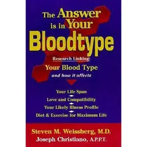 USED-The Answer Is in Your Bloodtype: Research Linking Your Blood Type and How It Affects Your Life Span, Love and Compatibility, Your Likely Illness Profile, Diet & Exercise for Maximum by Steven M. Weissberg (Paperback)
