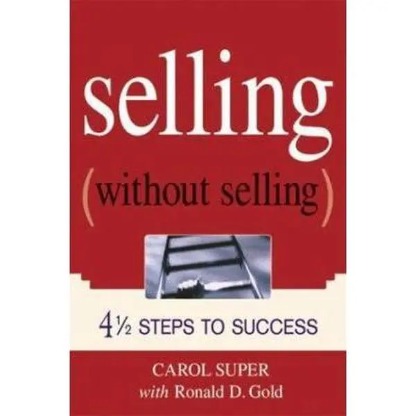 USED-Selling (Without Selling): 4 1/2 Steps to Success by Carol Super (Paperback)