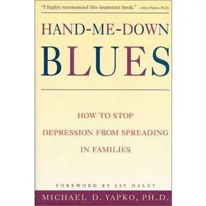 USED-Hand-Me-Down Blues : How to Stop Depression from Spreading in Families by Ph.D. Michael D. Yapko (Hardcover)