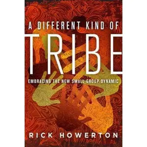 USED-A Different Kind of Tribe: Embracing the New Small-Group Dynamic by Rick Howerton (Paperback)