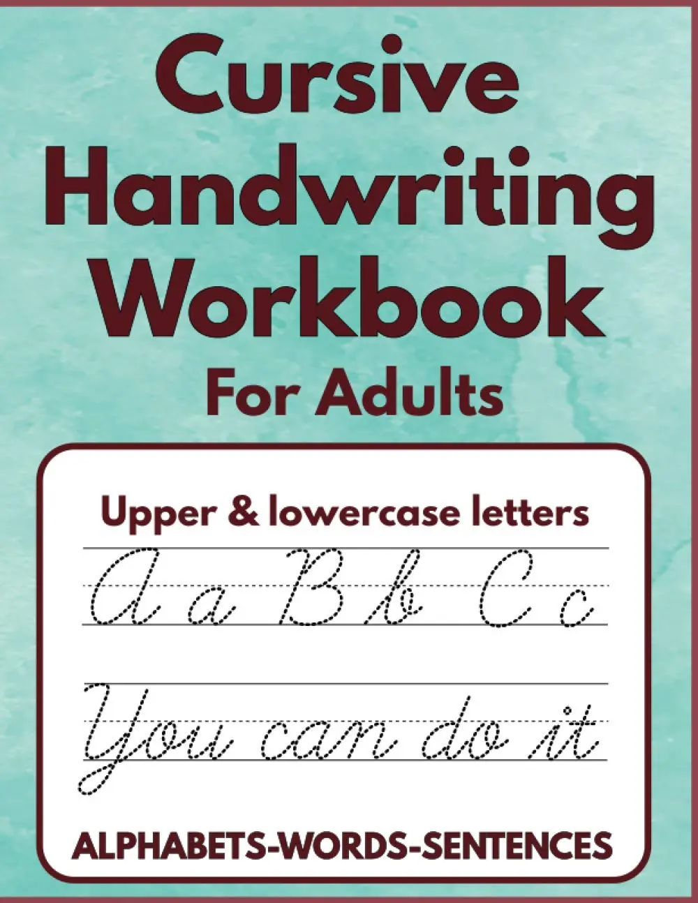Cursive Handwriting workbook for adults: cursive letter tracing, cursivesentence practice, cursive words practice, cursive practice paper, cursivepractice sheets.