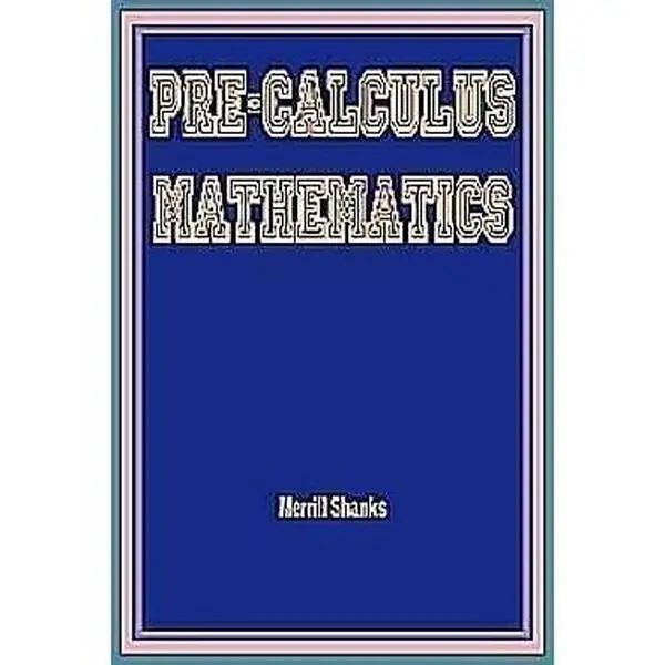 Used Pre-Calculus Mathematics Hard Cover Book by Merrill Shanks - English Math Book with Basic Theories Explained in Detail, Detailed Explanations, Addison-Wesley