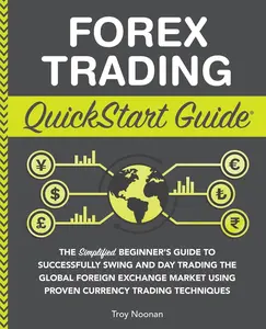 USED-Forex Trading QuickStart Guide: The Simplified Beginner's Guide to Successfully Swing and Day Trading the Global Foreign Exchange Market Using Proven by Noonan, Troy (Paperback)