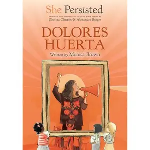 She Persisted: Dolores Huerta -- Monica Brown, Hardcover