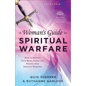 A Woman's Guide to Spiritual Warfare: How to Protect Your Home, Family and Friends from Spiritual Darkness -- Quin Sherrer, Paperback