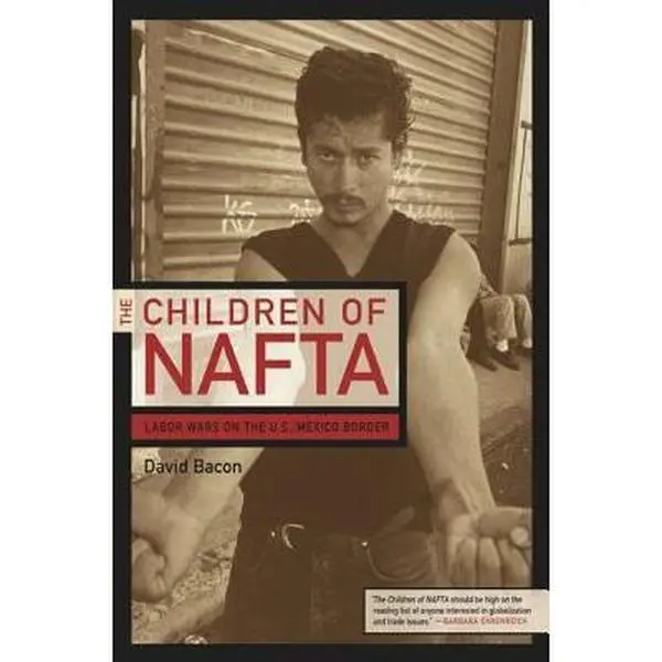 USED-The Children of NAFTA: Labor Wars on the U.S./Mexico Border by David Bacon (Hardcover)