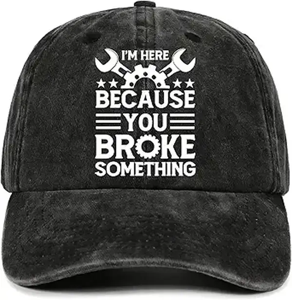 I’m Here Because You Broke Something Washed Hat, Funny Mechanic Dad Cap, Repairman Gift - Best Give for Dad, Gift for Him, Husband's Gift