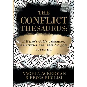 The Conflict Thesaurus: A Writer's Guide to Obstacles, Adversaries, and Inner Struggles (Volume 1) (Writers Helping Writers Series)