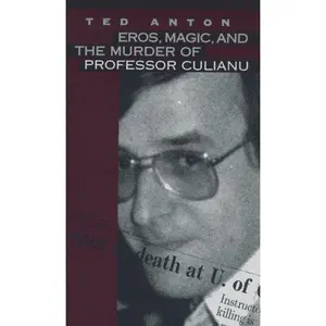 USED-Eros, Magic, and the Murder of Professor Culianu by Ted Anton (Hardcover)