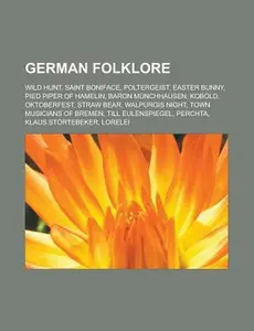 USED-German Folklore: Wild Hunt, Saint Boniface, Poltergeist, Easter Bunny, Pied Piper of Hamelin, Baron Munchhausen, Kobold, Oktoberfest, Straw Bear, Walp by Source Wikipedia (Paperback)