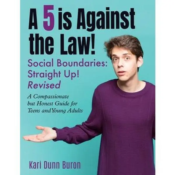 A 5 Is Against the Law: Social Boundaries - a Compassionate but Honest Guide for Teens and Young Adults -- Kari Dunn Buron, Paperback