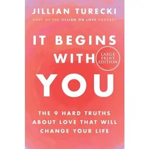 It Begins with You: The 9 Hard Truths about Love That Will Change Your Life -- Jillian Turecki, Paperback