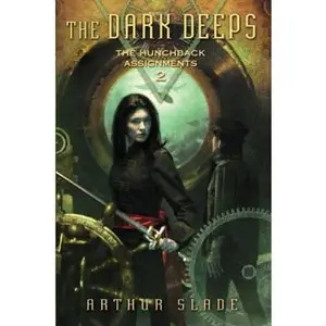 USED-The Dark Deeps: The Hunchback Assignments 2 by Arthur Slade (Hardcover)