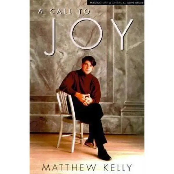 USED-A Call to Joy: Living in the Presence of God by Matthew Kelly (Hardcover)