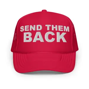 SEND THEM BACK - Foam trucker hat