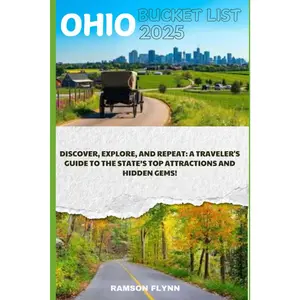 Ohio Bucket List 2025: Discover, Explore, and Repeat: A Traveler's Guide to The State’s Top Attractions and Hidden Gems!
