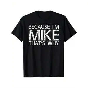Summer t Shirts BECAUSE I'M MIKE THAT'S WHY Fun Shirt Funny Gift Idea T-Shirt