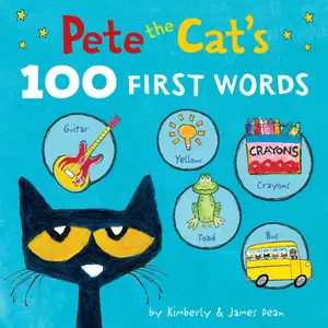 Pete the Cat’s 100 First Words Board Book (Pete the Cat) by James Dean||James Dean||Kimberly Dean [Board book]
