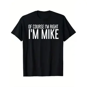 OF COURSE I'M RIGHT I'M MIKE Gift Idea T-Shirt Black 100% Cotton Crewneck Graphic Tees for Men Dad, Funny Father's Day Gift Idea for Dad, Everyday Comfortable Top-men's shirts