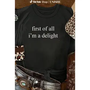 First of All I'm a Delight Sarcastic Graphic Shirt for Humor Fans