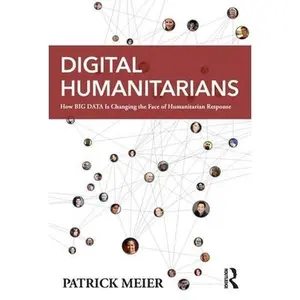 USED-Digital Humanitarians: How Big Data Is Changing the Face of Humanitarian Response by Meier, Patrick (Paperback)