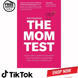 The Mom Test: How to talk to customers & learn if your business is a good idea when everyone is lying to you