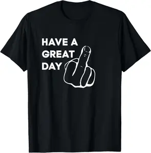 Casual Cotton shortsleeve tees Great Day Middle Finger Funny Flip Off offensive gift T-Shirt