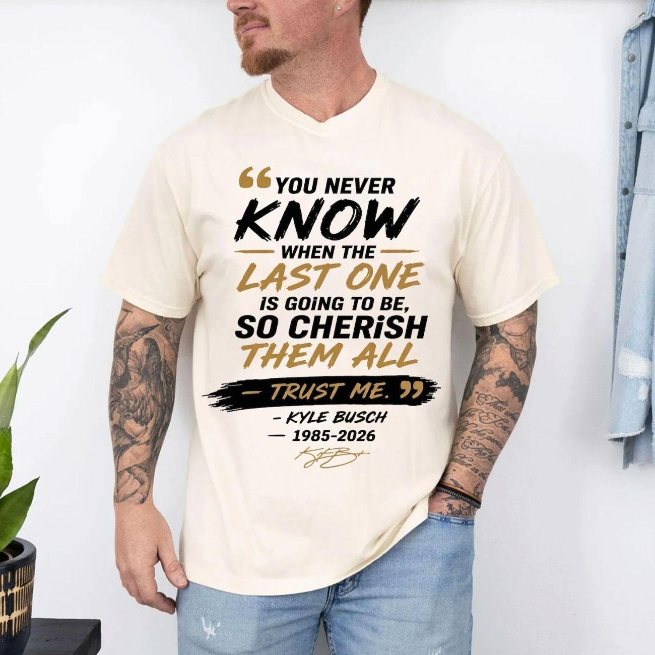 Comfort Colors Kyle Busch Memorial Shirt, Cherish Them All Quote Tee, 1985-2026 Tribute Apparel, Racing Legend Rest In Peace, Auto Racing Fan Gift 1CQ
