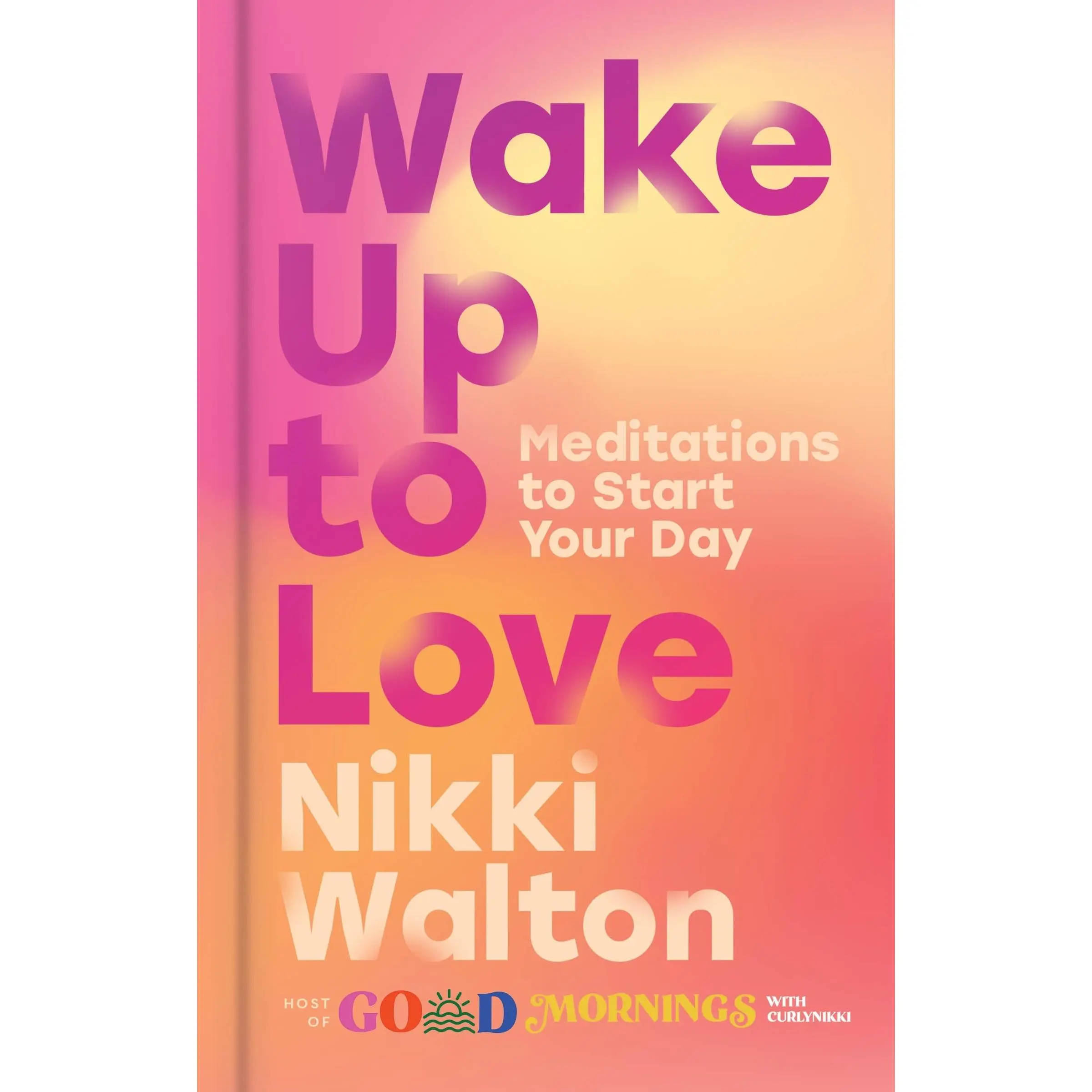 Wake Up to Love: Meditations to Start Your Day by Nikki Walton [Hardback Book]