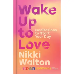 Wake Up to Love: Meditations to Start Your Day by Nikki Walton [Hardback Book]