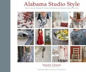 USED-Alabama Studio Style: More Projects, Recipes & Stories Celebrating Sustainable Fashion & Living [With Stencils and Pattern(s)] by Chanin, Natalie (Hardcover)