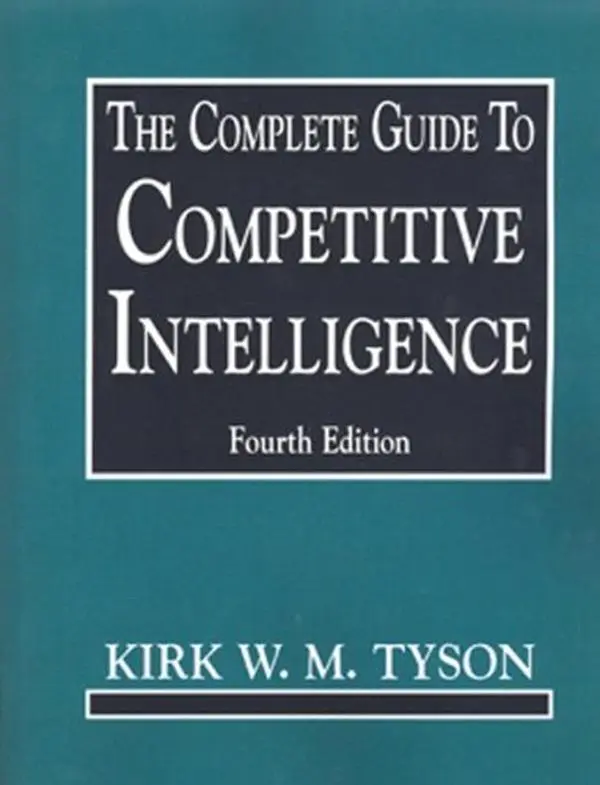 USED-The Complete Guide To Competitive Intelligence (4th Edition) by Kirk W.M. Tyson (Paperback)