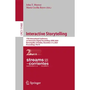 USED-Interactive Storytelling: 17th International Conference on Interactive Digital Storytelling, Icids 2024, Barranquilla, Colombia, December 2-6, 2024, P (Paperback)