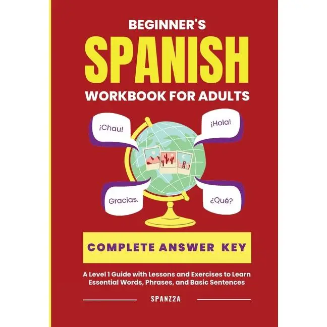 The Beginner's Spanish Language Learning Workbook for Adults: A Level 1 Guide with Exercises to Learn Essential Words, Phrases, and Basic Sentences by Spanz2a (Paperback)