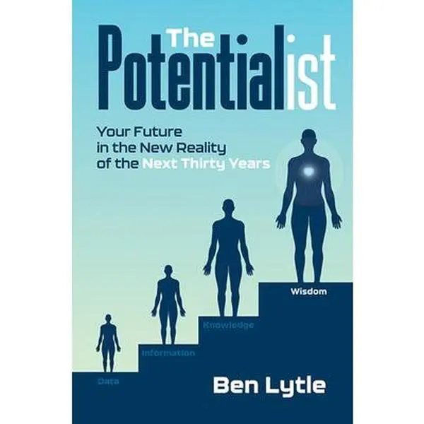 USED-The Potentialist I: Your Future in the New Reality of the Next Thirty Years by Lytle, Ben (Hardcover)