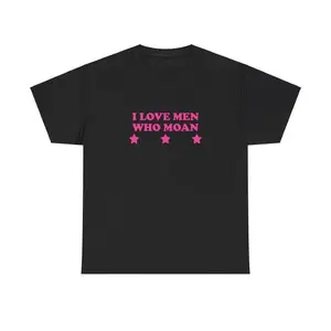 100% Cotton I Love Men Who Moan Unisex Tee Y2K Chaotic Unhinged Iconic Ironic Sassy Edgy Party Cute Bar Club Frat Top Funny Meme Girl Shirt, Adult funny T-shirt, Gift for Woman and Man