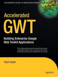 USED-Accelerated GWT: Building Enterprise Google Web Toolkit Applications by Gupta, Vipul (Paperback)