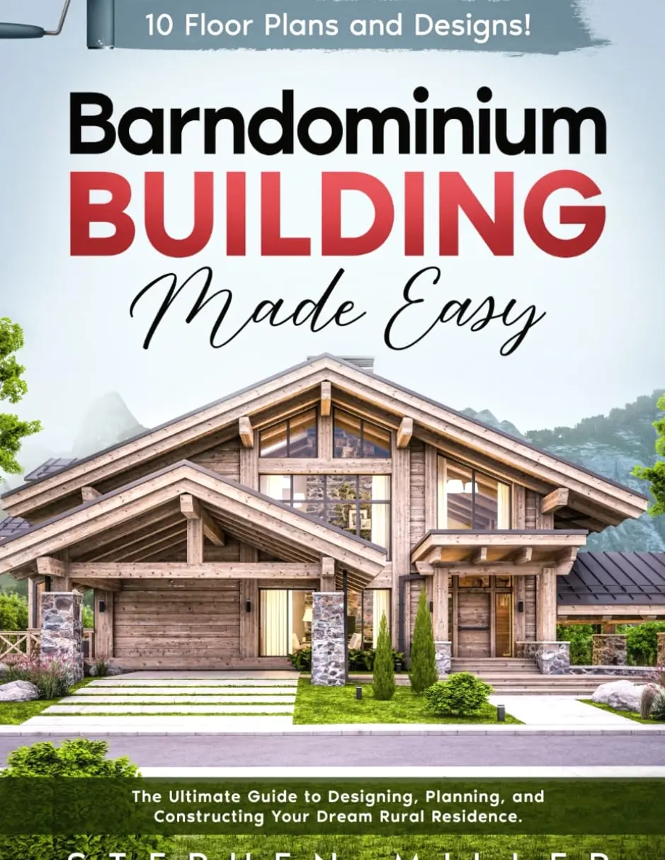 Barndominium Building Made Easy: The Ultimate Guide to Designing, Planning, and Constructing Your Dream Rural Residence | 10 Unique Floor Plans and Designs Included! Paperback – June 13, 2024