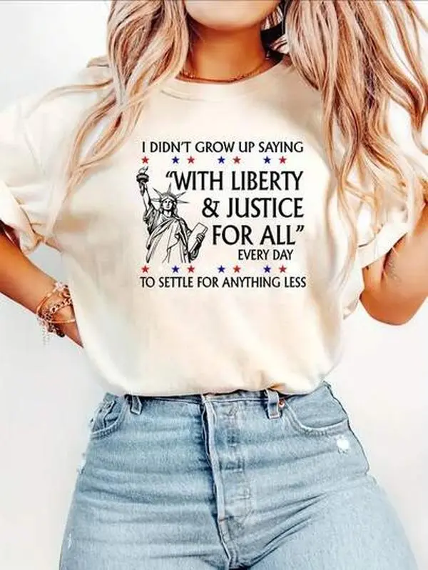 I Didn't Grow Up Saying With Liberty & Justice For All Every Day Settle For Anything Less Shirt Tee, Vintage 90S Y2K Tee, Casual Round Neck, Machine Washable, All-Season Comfort, Everyday Casual Tee, White NFWU, Drape, Shortsleeve