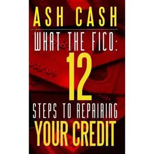 USED-What the FICO: 12 Steps to Repairing Your Credit by Ash Cash (Paperback)