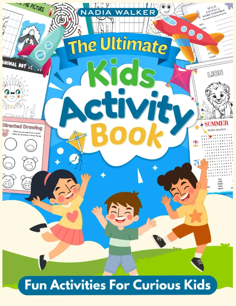 The Ultimate Kids Activity Book: Mazes, Color by Numbers, Dot To Dot, Word Search, Copy The Picture, Word Scramble and much more!