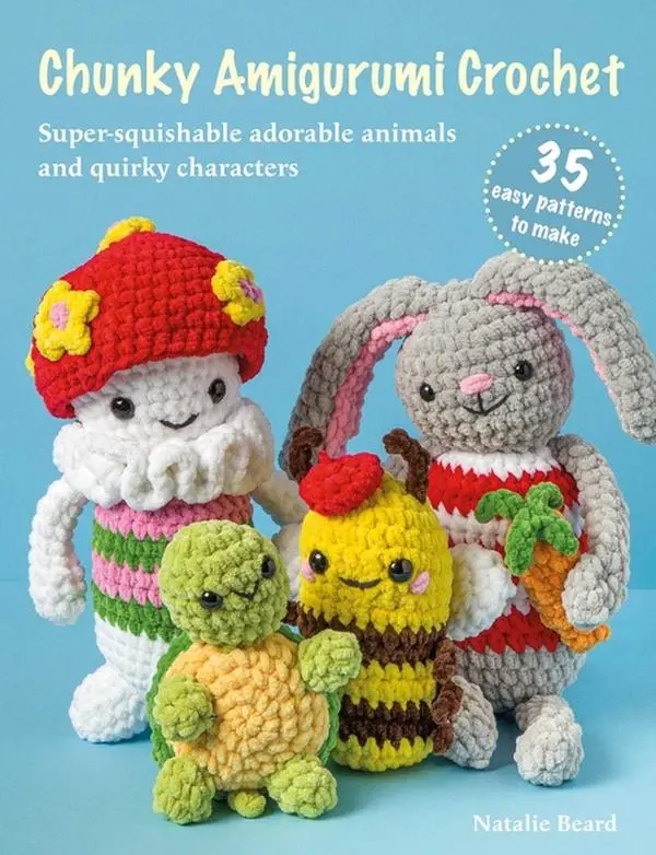Chunky Amigurumi Crochet: 35 Easy Patterns to Make: Super-Squishable Adorable Animals and Quirky Characters by Natalie Beard (Paperback)