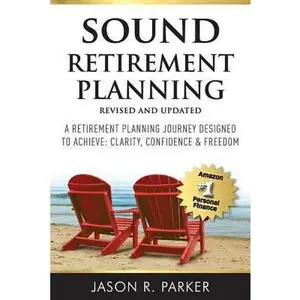 USED-Sound Retirement Planning: A Retirement Planning Journey Designed to Achieve Clarity, Confidence & Freedom. by Parker, Jason R. (Paperback)