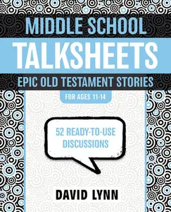 Middle School TalkSheets, Epic Old Testament Stories: 52 Ready-to-Use Discussions
