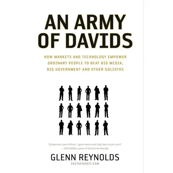 An Army of Davids: How Markets and Technology Empower Ordinary People to Beat Big Media, Big Government, and Other Goliaths